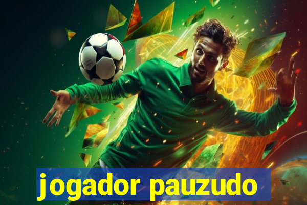 jogador pauzudo